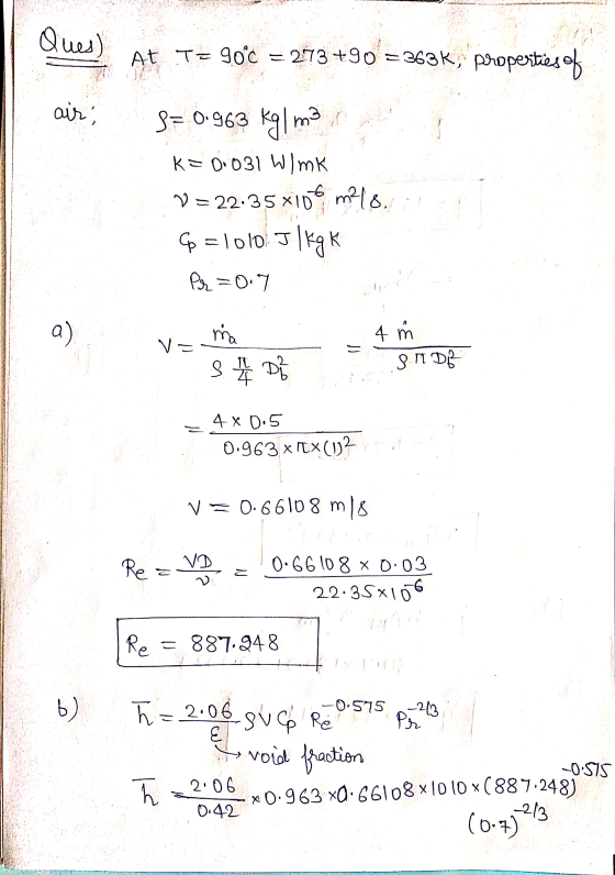 Ques) At Tz 90°C = 273 +90 = 363K, properties of air ma S= 0.963 Kyl K=0.031 W/mK V=22.35 x 100 m² 18. 1010. Ilkg k Pr=0.7 os