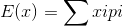 E(x)=\sum xipi