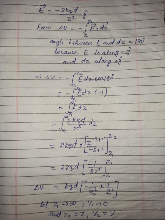 1 ý E = -2kad 23 from AV = angle between E and dz = 180° because E is a long- and dz along ty =) 4V = - Edz costso - [Edz(-1)