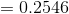 = 0.2546