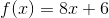 f(x)=8x+6