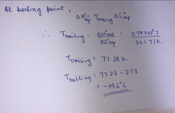 At boiling point strip Tboiling OS cap Tboiling = SHVAR = 2.79x10²5 I AS vap 36.1 JIK. Tboiling = 77.28k Tboiling = 77.28-273