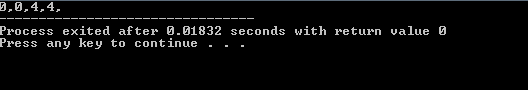 0,4,4, Process exited after 0.01832 seconds with return value @ Press any key to continue . . .