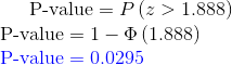 \textup{P-value}=P\left ( z >1.888\right )\\ \textup{P-value}=1-\Phi \left ( 1.888\right )\\ {\color{Blue} \textup{P-value}= 0.0295}