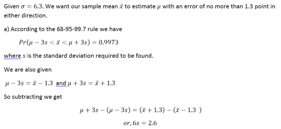 Given o = 6.3. We want our sample mean x to estimate u with an error of no more than 1.3 point in either direction. a) Accord