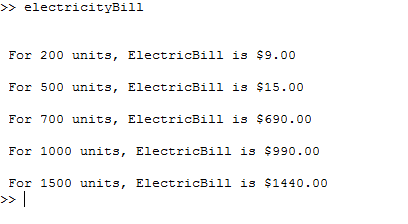 >>electricityBill For 200 units, ElectricBill is $9.00 For 500 units, ElectricBill is $15.00 For 700 units, ElectricBill is $