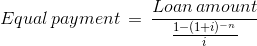 Equal payment = Loan amount 1-(1+i)-n