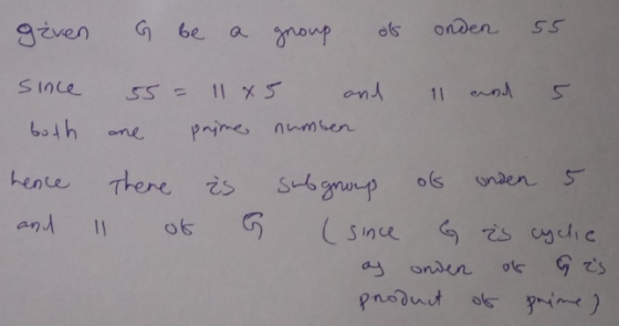 given G be a group of onden 55 since 11 cand 5 55 = 1185 and ane prime numsen both hence There is subgroup ols unden 5 and o6
