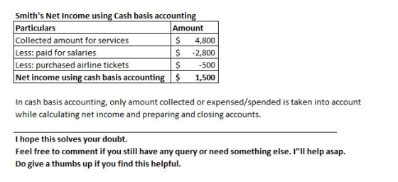 Smiths Net Income using Cash basis accounting Particulars Amount Collected amount for services $ 4,800 Less: paid for salari