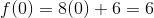 f(0)=8(0)+6=6
