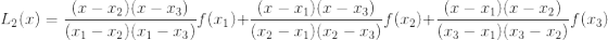 L_{2}(x) = \frac{(x-x_{2})(x-x_{3})}{(x_{1}-x_{2})(x_{1}-x_{3})}f(x_{1})+\frac{(x-x_{1})(x-x_{3})}{(x_{2}-x_{1})(x_{2}-x_{3})}f(x_{2})+\frac{(x-x_{1})(x-x_{2})}{(x_{3}-x_{1})(x_{3}-x_{2})}f(x_{3})