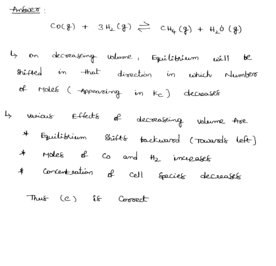 Answer: CO(g) + 3H₂(g) * CH (g) + H₂O (9) y on Shifted decreaseing in that volume , direction Equilibrium will be in which Nu