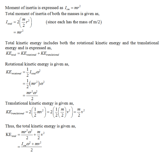 Moment of inertia is expressed as 1cm-mr Total moment of inertia of both the masses is given as, since each has the mass of m