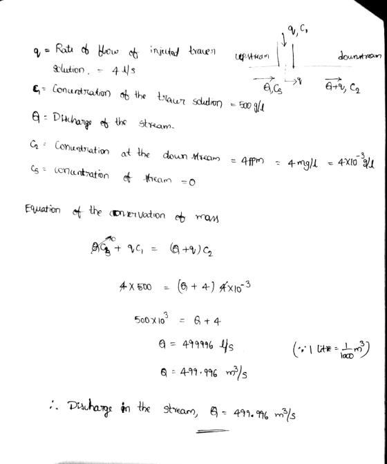 q = Rate of Bolution injected How of - 4 M/S trauer upstream , downstream &= Concentration a 6ta, ca of the trawr Scution = 5
