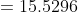 =15.5296