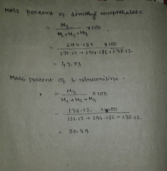mass percent of dimethyl terephthalate M2 x 100 M + M₂ M3 194.18.6 x 100 122:12 + 194.186+138.12 - 42.73 mass percent of 4- n