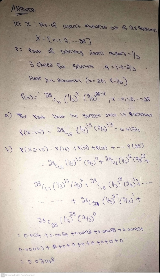 ANSWER let s : No. of correct answere out of 28 Westions X=[0,1,2, ...28 P= Prob. of selecting Correct answex=1/3 3 choice fo