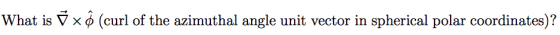 What is ? x ? (curl of the azimuthal angle unit vector in spherical polar coordinates)?