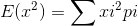 E(x^2)=\sum xi^2pi