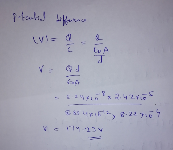 potential difference (V)= a a - olu ol to A व v= 8 cm 5.24xo s x 2.42X10S 8. 854x10124 8.22 7104 174.23 v
