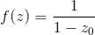 f(z)=\frac{1}{1-z_{0}}
