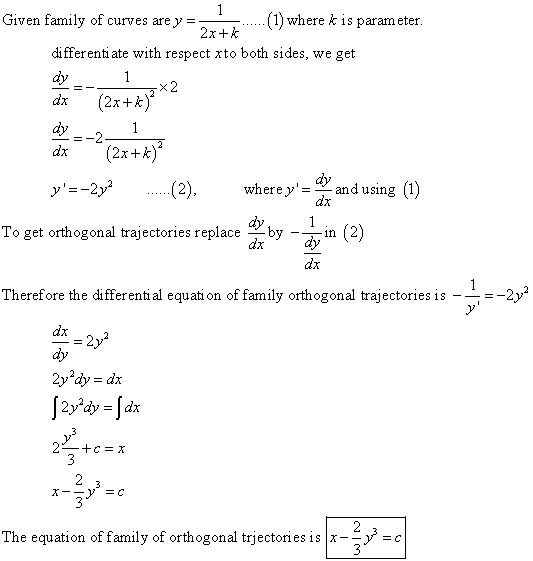 Given family of curves are y ...1) where k is parameter. differentiate with respect to both sides, we get dy_ 1 dx (2x+) The