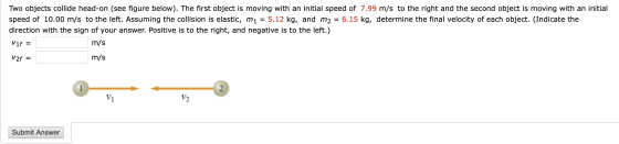 Two objects collide head-on (see figure below). The first object is moving with an initial speed of 7.99 m/s to the right and
