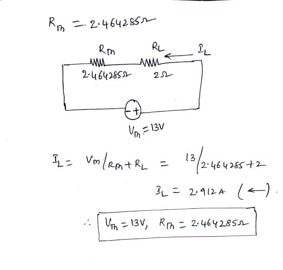 Rm = 2.4642852 Rm IL M 2-4642852 RL mm 22 + V. = 13V I= Um/RmtRL - 2-46428572 PL = 2:912 A (a) - Vth = 13v, Rom - 2.4642851