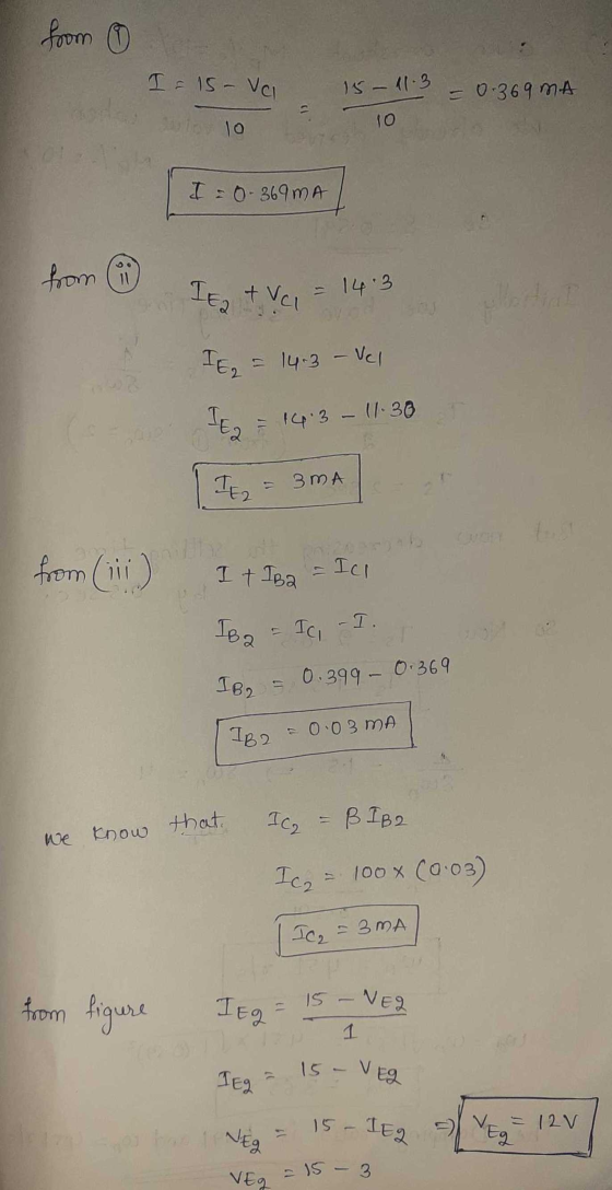 from 0 I = 15- Val 15 - 11.3 = 0.369 MA TO I = 0 369mA from IE2 + vai 14.3 It = 14.3 = 14-3 - Vel IE2 = 1403 - 11.30 TE = 3A
