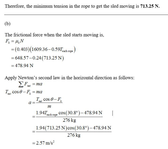Therefore, the minimum tension in the rope to get the sled moving is 713.25 N (b) The frictional force when the sled starts m