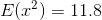 E(x^2)=11.8