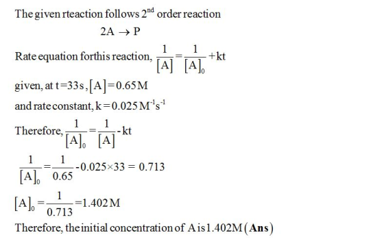 The given rteaction follows 2nd order reaction 2A-P Rate equation forthis reaction, given, at t -33s, A0.65M and rate constan