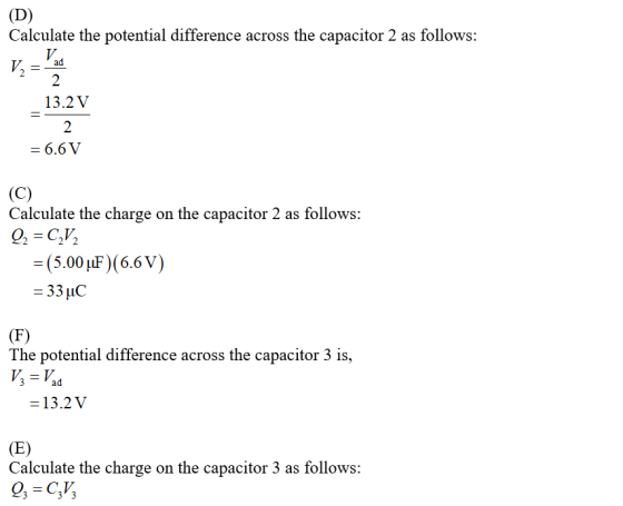 (D) Calculate the potential difference across the capacitor 2 as follows: 2 13.2 V 2 = 6.6 V (C) Calculate the charge on the