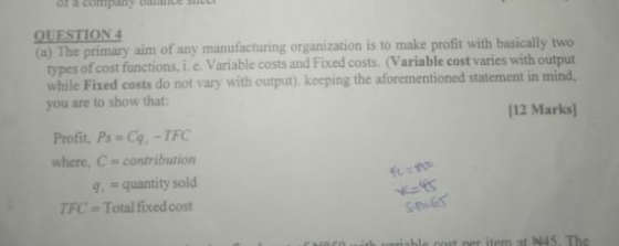 of a company bad su QUESTION 4 (a) The primary aim of any manufacturing organization is to make profit with basically two typ
