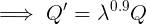 \large \implies Q' = \lambda^{0.9}Q