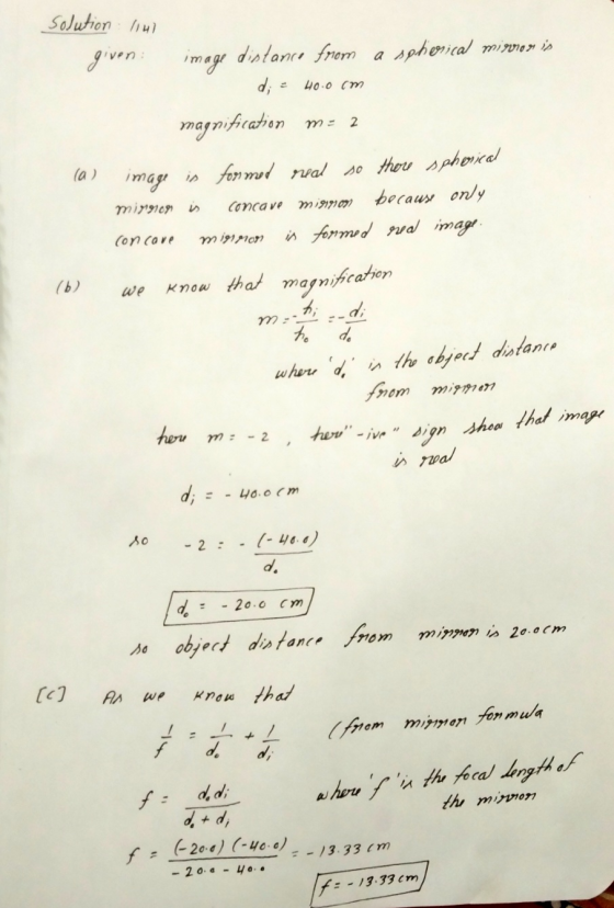 solution 114 given : image distance from a spherical mirvion is 40.0 cm magnification m= 2 (a) image is formed real so there