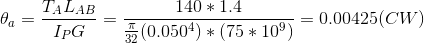 \theta _{a}= \frac{T_{A}L_{AB}}{I_{P}G}=\frac{140*1.4}{\frac{\pi }{32}(0.050^4)*(75*10^9)}=0.00425(CW)
