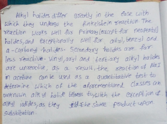 Alkyl halides differ greatly in the ease with. which they undergo the finkelstein reaction. The reaction works well for prima