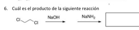 6. Cuál es el producto de la siguiente reacción NaOH NaNH2