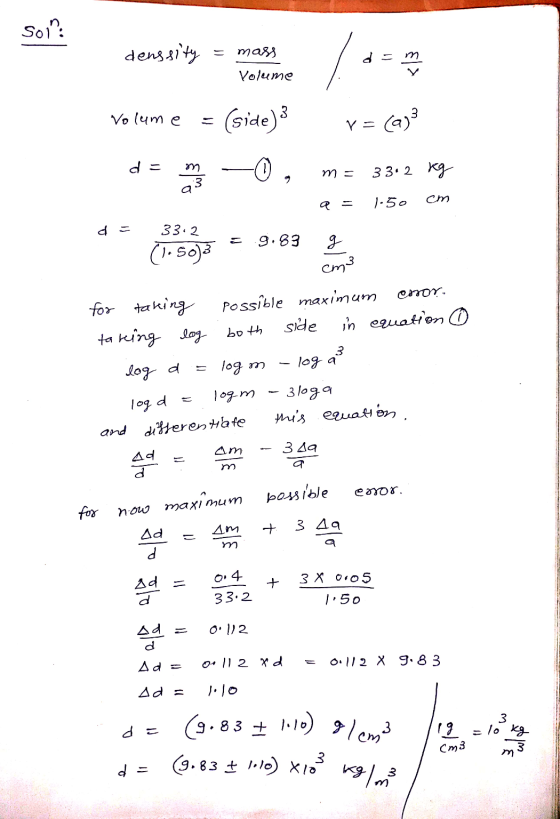 soil denssity = mass d = m . Volume va casa Volume = (side):3 dem 0, m= 33.2 kg - a= 1.50 cm d = 33.2 (1.50)3 = 9.83 g 1 cm3