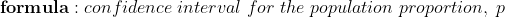formula : con fidence interval for the population proportion, p