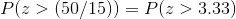 P(z>(50/15)) = P(z>3.33)