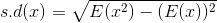 s.d(x)=\sqrt{E(x^2)-(E(x))^2}