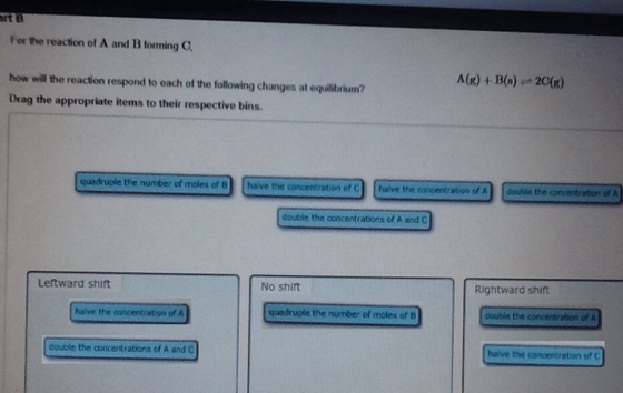 rt B For the reaction of A and B forming C A(g) B(a)2C() how will the reaction respond to each of the following changes at eq