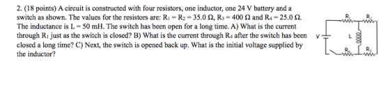 2. (18 points) A circuit is constructed with four resistors, one inductor, one 24 V battery and a switch as shown. The values