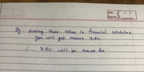 Date : Page No.: By putting those values in you will get answer financial calculator ter 4.24. will be answer for