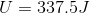 U=337.5J
