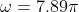 \omega= 7.89 \pi