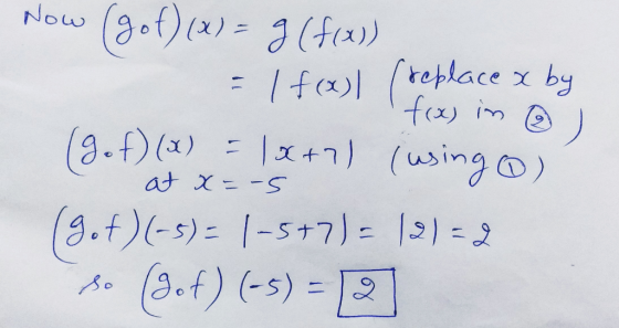 Now ) (gof)(x) = g (f(x)) Ifo) (replace x by f(x) in (gof)(x) = (x+1) (using ) gof)(-5) = 1-5+7) - 12) = 2 so @of) (-5) = at