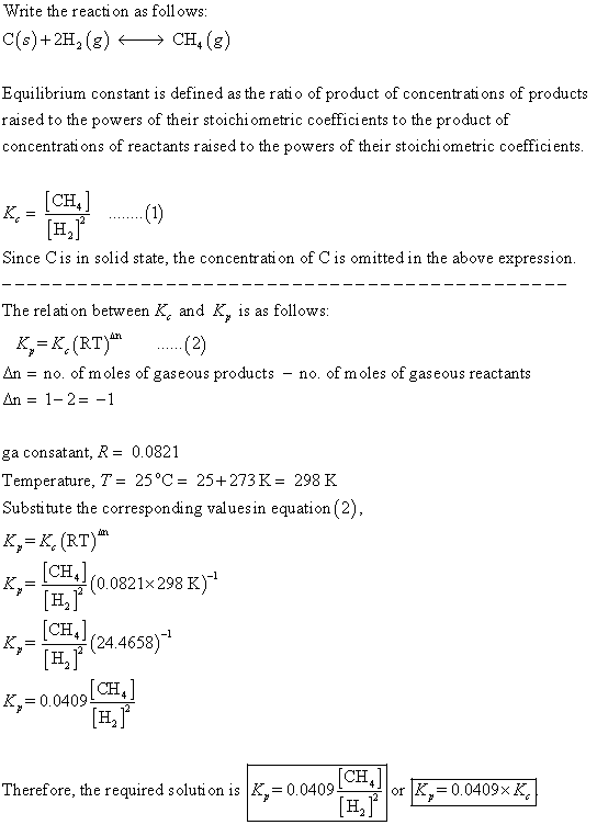 Write the reaction as follows: C(s)+2H2(g) → CH, (8) Equilibrium constant is defined as the ratio of product of concentration